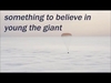 Young The Giant - Something To Believe In Descarga gratuita de tonos de llamada