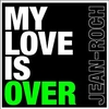 Jean-Roch - My Love Is Over Descarga gratuita de tonos de llamada